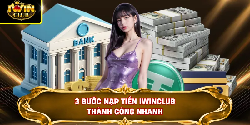 Nạp Tiền IWINCLUB 1 3 bước nạp tiền Iwinclub thành công nhanh