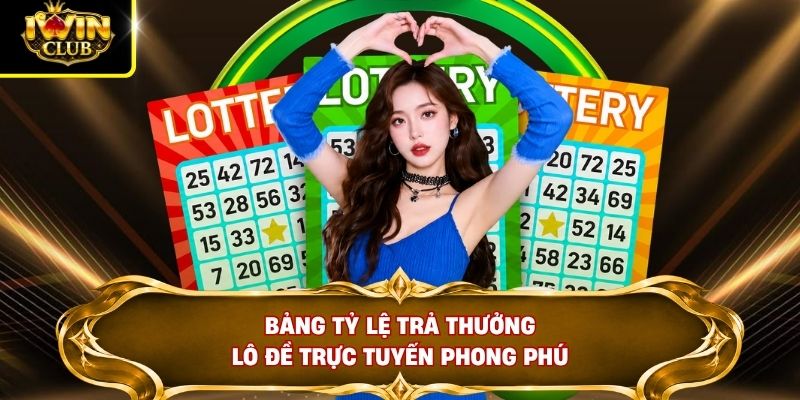 Bảng tỷ lệ trả thưởng lô đề trực tuyến phong phú