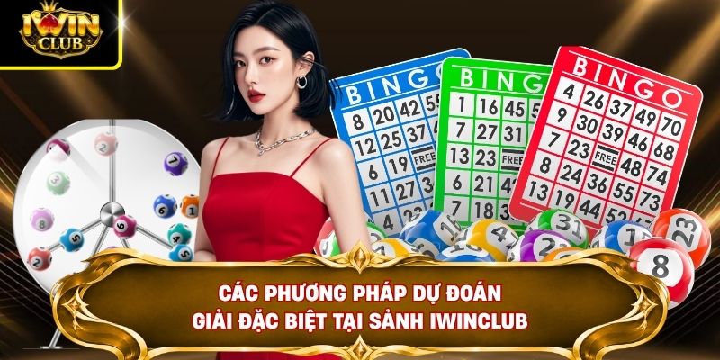 Các phương pháp dự đoán giải đặc biệt tại sảnh IWINCLUB