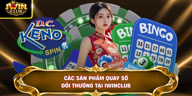 Các sản phẩm quay số đổi thưởng tại IWINCLUB