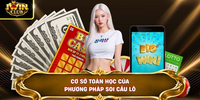 Soi Cầu Lô - Đối Chiếu 27 Giải Miền Bắc Với 18 Giải Miền Nam 2 Cơ sở toán học của phương pháp soi cầu lô
