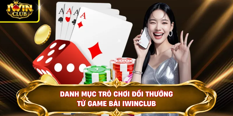 Danh mục trò chơi đổi thưởng từ game bài IWINCLUB