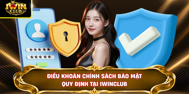 Điều khoản chính sách bảo mật quy định tại IWINCLUB