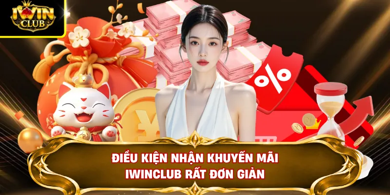 Điều kiện nhận khuyến mãi IWINCLUB rất đơn giản