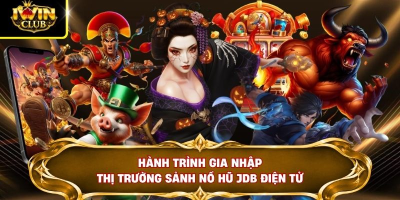 Sảnh Nổ Hũ Jdb Điện Tử - Bí Ẩn Sau Jackpot 2026 Tại IWINCLUB 2 Hành trình gia nhập thị trường sảnh nổ hũ jdb điện tử