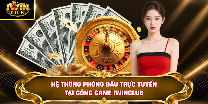 Hệ thống phòng đấu trực tuyến tại cổng game IWINCLUB
