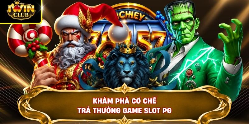Khám phá cơ chế trả thưởng game slot PG