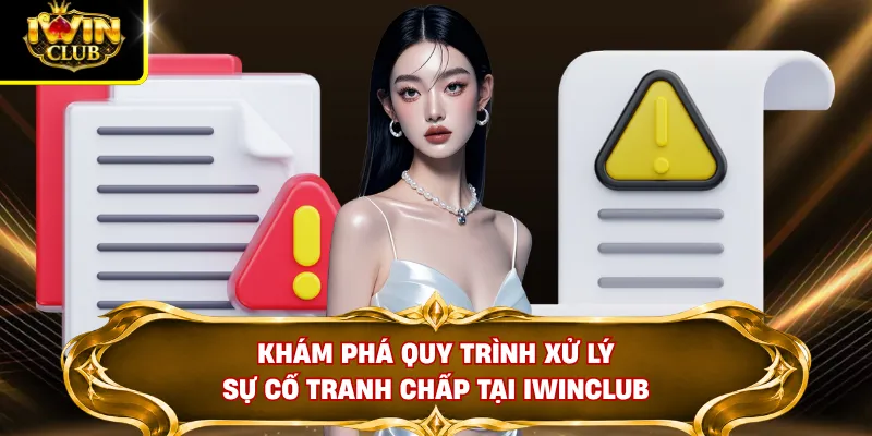 Miễn Trừ Trách Nhiệm IWINCLUB 2 Khám phá quy trình xử lý sự cố tranh chấp tại IWINCLUB