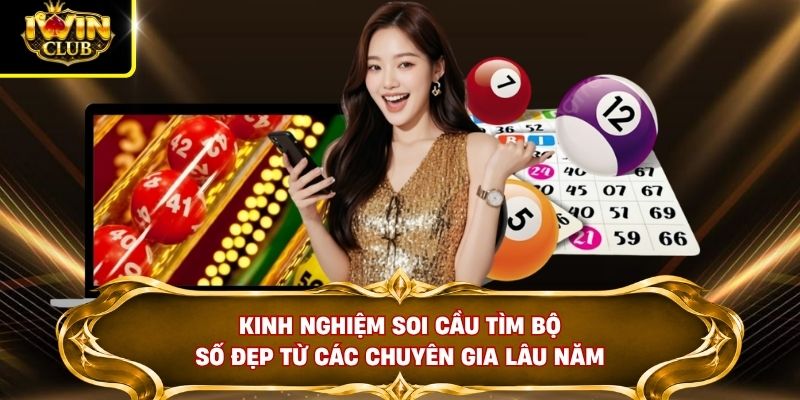 Kinh nghiệm soi cầu tìm bộ số đẹp từ các chuyên gia lâu năm