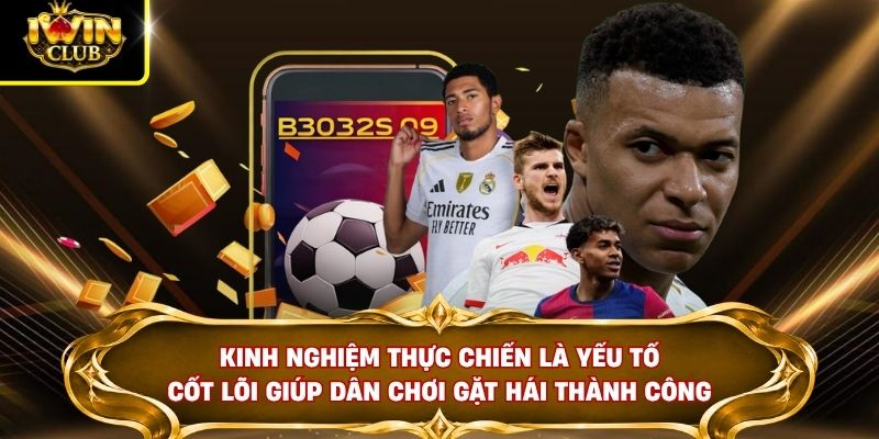 Kinh nghiệm thực chiến là yếu tố cốt lõi giúp dân chơi gặt hái thành công