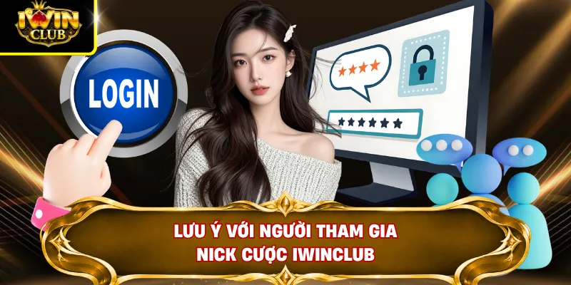 Đăng Nhập IWINCLUB 2 Lưu ý với người tham gia nick cược IWINCLUB
