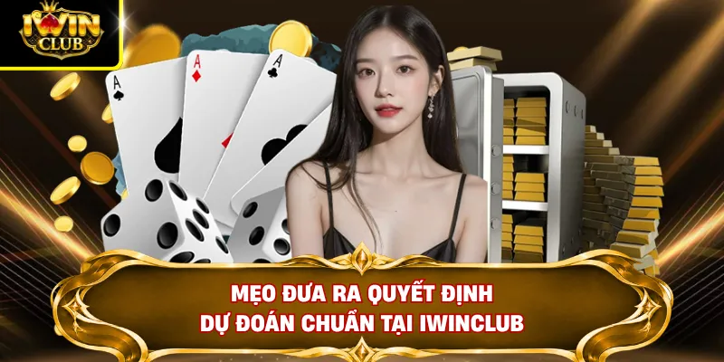 Mẹo đưa ra quyết định dự đoán chuẩn tại IWINCLUB