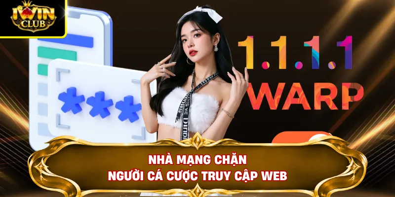 Đăng Nhập IWINCLUB 3 Nhà mạng chặn người cá cược truy cập web