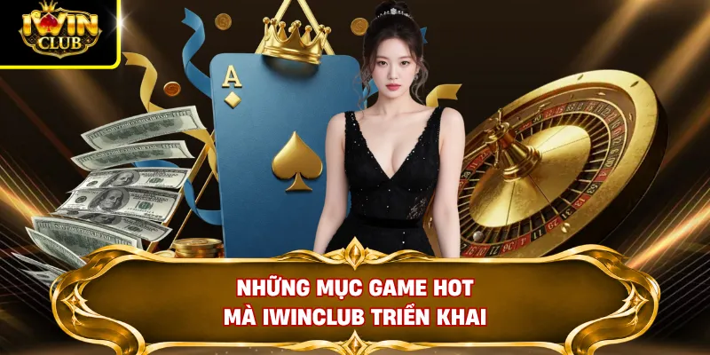 Giới Thiệu IWINCLUB 2 Những mục game hot mà IWINCLUB triển khai