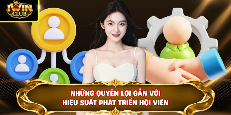 Đại Lý IWINCLUB 2 Những quyền lợi gắn với hiệu suất phát triển hội viên