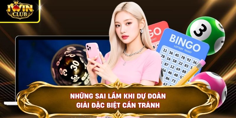 Những sai lầm khi dự đoán giải đặc biệt cần tránh
