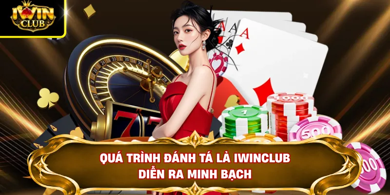 Quá trình đánh Tá Lả IWINCLUB diễn ra minh bạch