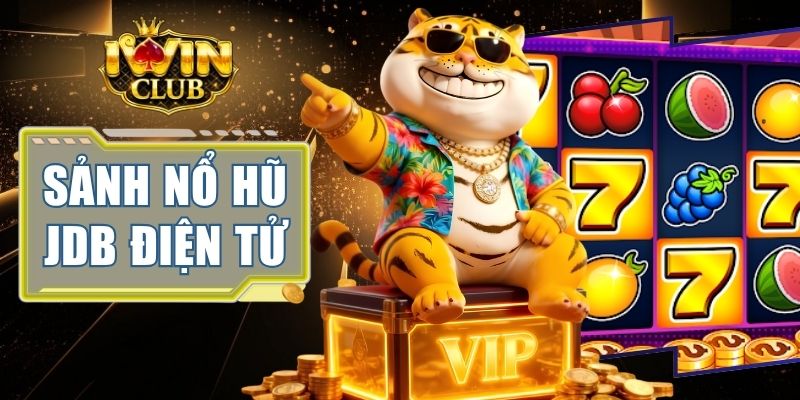 Sảnh Nổ Hũ Jdb Điện Tử - Bí Ẩn Sau Jackpot 2026 Tại IWINCLUB 2 Sảnh Nổ Hũ Jdb Điện Tử