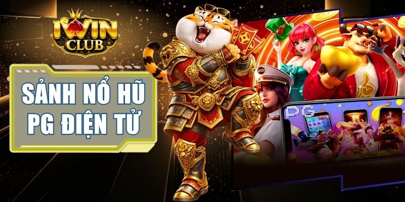 Sảnh Nổ Hũ PG Điện Tử IWINCLUB - Quay Hũ Húp Jackpot Khủng 1 Sảnh Nổ Hũ PG Điện Tử