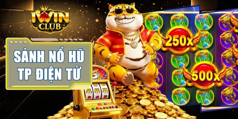 Sảnh Nổ Hũ TP Điện Tử
