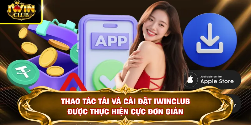 Tải App IWINCLUB 2 Thao tác tải và cài đặt IWINCLUB được thực hiện cực đơn giản