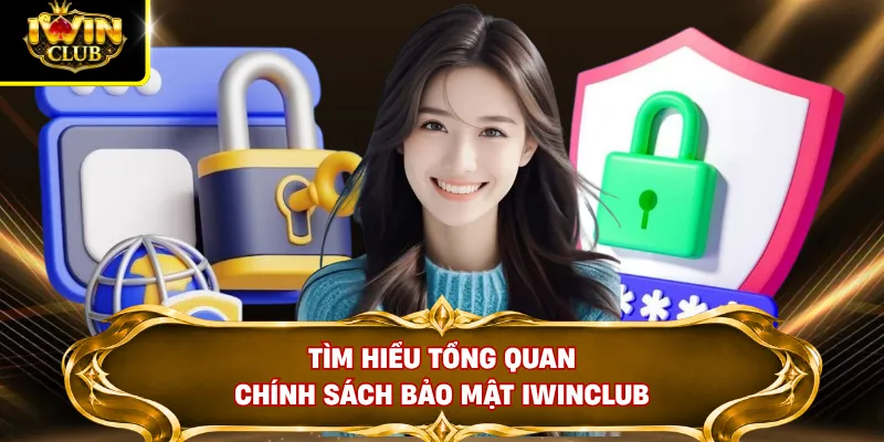 Tìm hiểu tổng quan chính sách bảo mật IWINCLUB