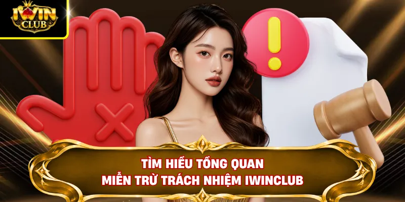 Miễn Trừ Trách Nhiệm IWINCLUB 1 Tìm hiểu tổng quan miễn trừ trách nhiệm IWINCLUB