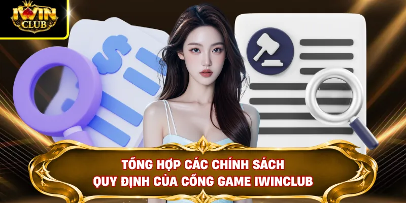Tổng hợp các chính sách quy định của cổng game IWINCLUB
