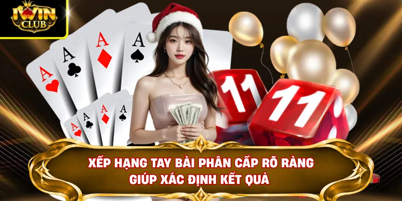 Xếp hạng tay bài phân cấp rõ ràng giúp xác định kết quả